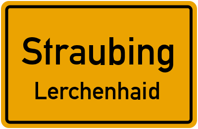 Ortsschild Straubing Lerchenhaid