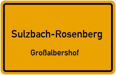 Ortsschild Sulzbach-Rosenberg Großalbershof
