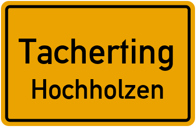 Ortsschild Tacherting Hochholzen