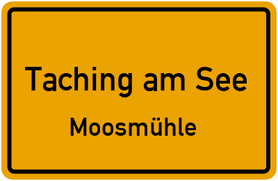 Ortsschild Taching am See Moosmühle