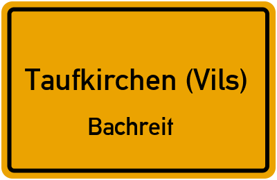 Straßenverzeichnis Taufkirchen (Vils) Bachreit