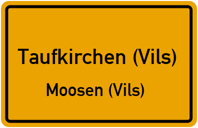 Straßenverzeichnis Taufkirchen (Vils) Moosen (Vils)