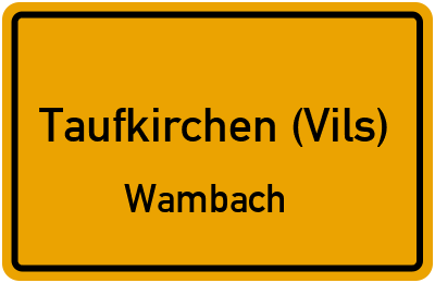Straßenverzeichnis Taufkirchen (Vils) Wambach