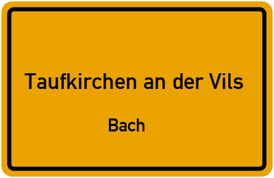 Straßenverzeichnis Taufkirchen an der Vils Bach