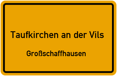Straßenverzeichnis Taufkirchen an der Vils Großschaffhausen