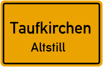 Ortsschild Taufkirchen Altstill