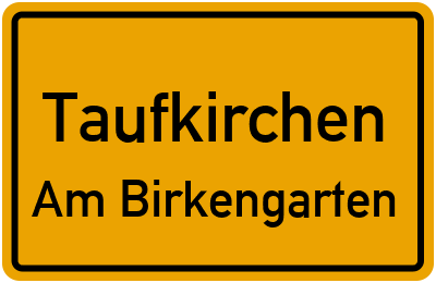 Ortsschild Taufkirchen Am Birkengarten