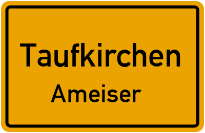 Ortsschild Taufkirchen Ameiser