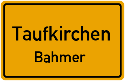 Ortsschild Taufkirchen Bahmer
