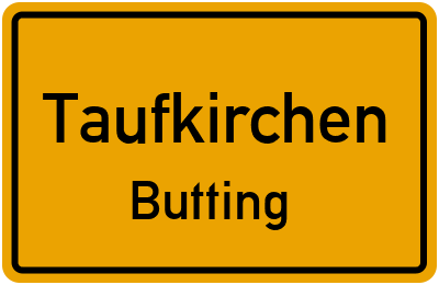 Ortsschild Taufkirchen Butting