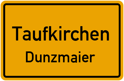 Ortsschild Taufkirchen Dunzmaier