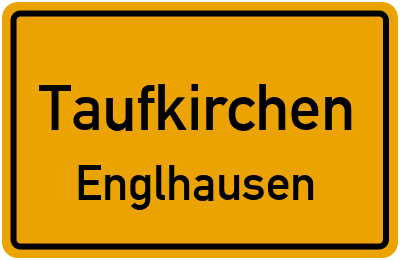 Ortsschild Taufkirchen Englhausen