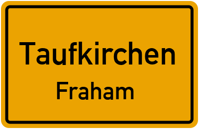 Ortsschild Taufkirchen Fraham