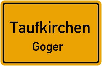 Ortsschild Taufkirchen Goger