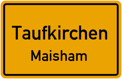 Ortsschild Taufkirchen Maisham