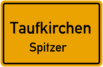 Ortsschild Taufkirchen Spitzer