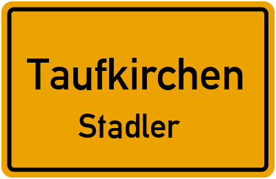Ortsschild Taufkirchen Stadler