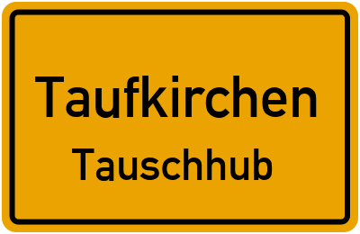 Ortsschild Taufkirchen Tauschhub