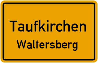 Ortsschild Taufkirchen Waltersberg