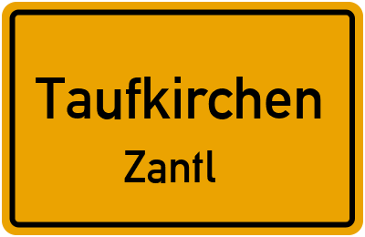 Ortsschild Taufkirchen Zantl