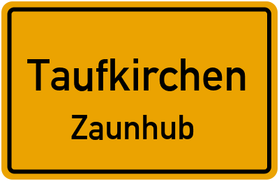 Ortsschild Taufkirchen Zaunhub