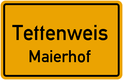 Ortsschild Tettenweis Maierhof