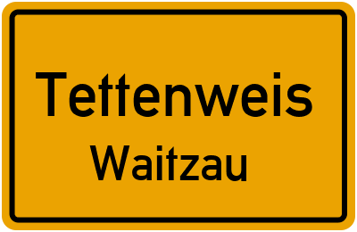 Ortsschild Tettenweis Waitzau