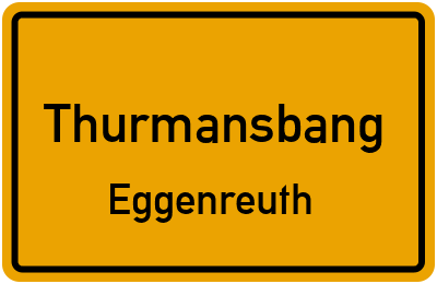 Ortsschild Thurmansbang Eggenreuth