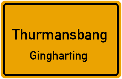 Ortsschild Thurmansbang Gingharting