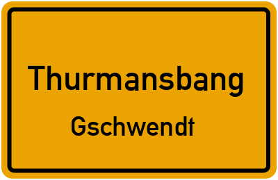 Ortsschild Thurmansbang Gschwendt