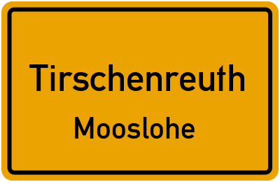 Ortsschild Tirschenreuth Mooslohe