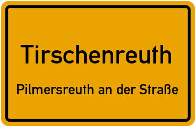 Ortsschild Tirschenreuth Pilmersreuth an der Straße