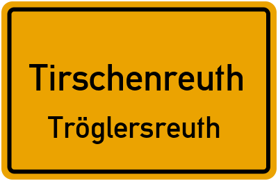 Ortsschild Tirschenreuth Tröglersreuth