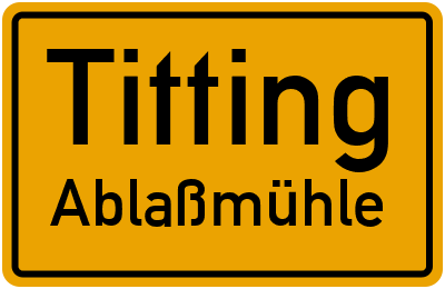 Straßenverzeichnis Titting Ablaßmühle