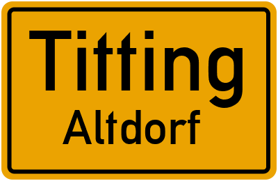 Ortsschild Titting Altdorf