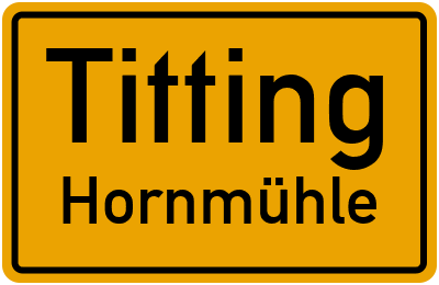 Ortsschild Titting Hornmühle