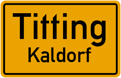 Ortsschild Titting Kaldorf