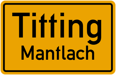 Ortsschild Titting Mantlach