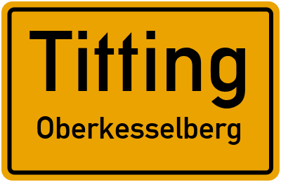Ortsschild Titting Oberkesselberg