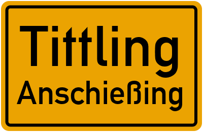 Ortsschild Tittling Anschießing