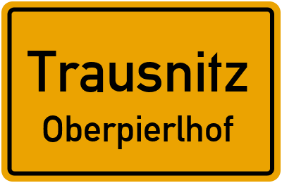 Ortsschild Trausnitz Oberpierlhof