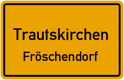 Ortsschild Trautskirchen Fröschendorf