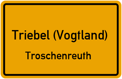 Straßenverzeichnis Triebel (Vogtland) Troschenreuth