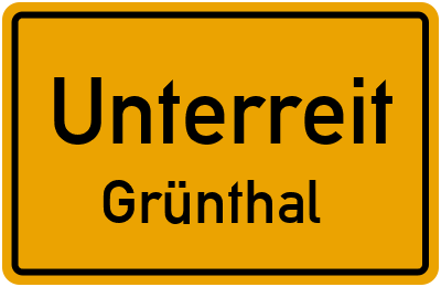 Ortsschild Unterreit Grünthal