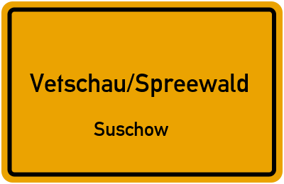 Ortsschild Vetschau/Spreewald Suschow