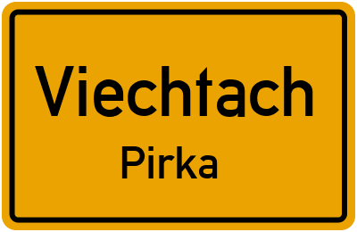 Ortsschild Viechtach Pirka