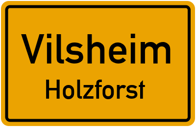 Ortsschild Vilsheim Holzforst