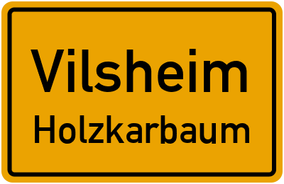 Ortsschild Vilsheim Holzkarbaum