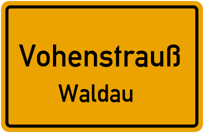 Ortsschild Vohenstrauß Waldau