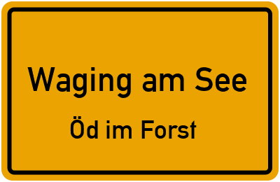 Ortsschild Waging am See Öd im Forst